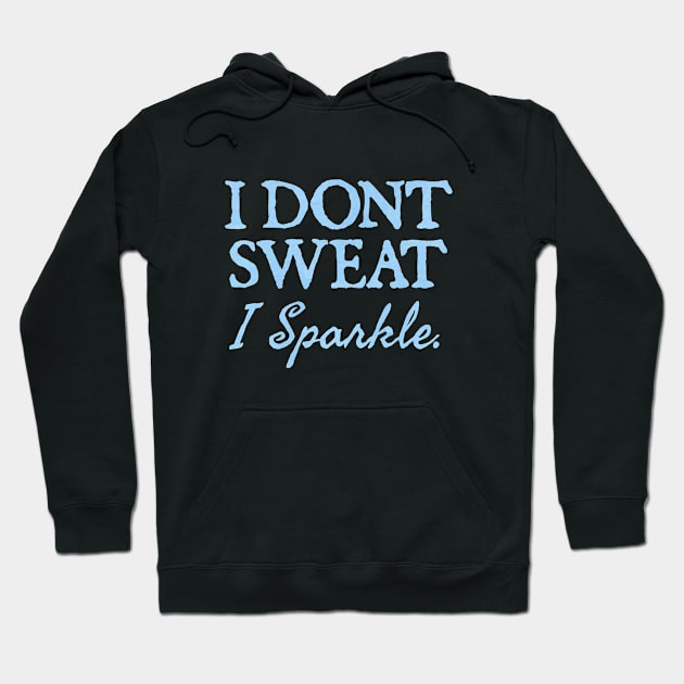 I Don't Sweat I Sparkle. Hoodie by  hal mafhoum?